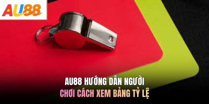 AU88 hướng dẫn người chơi cách xem bảng tỷ lệ