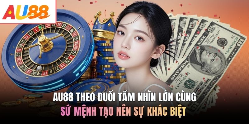 AU88 theo đuổi tầm nhìn lớn cùng sứ mệnh tạo nên sự khác biệt 