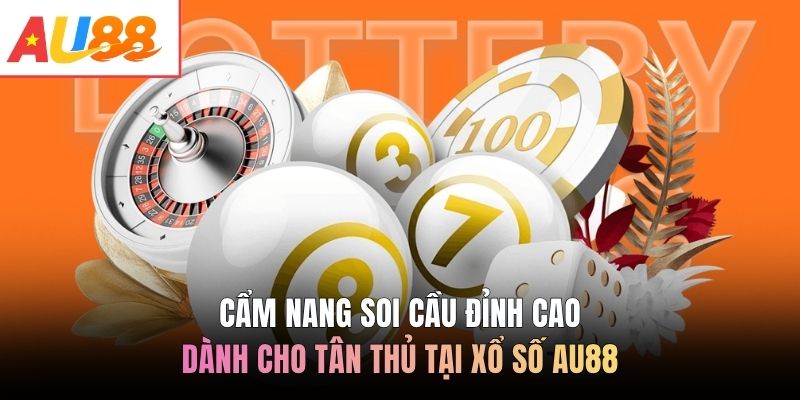 Cẩm nang soi cầu đỉnh cao dành cho tân thủ tại xổ số AU88