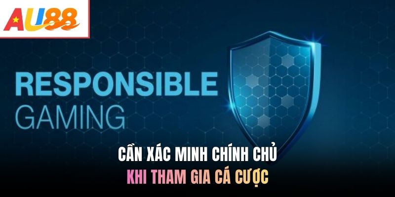 Cần xác minh chính chủ khi tham gia cá cược