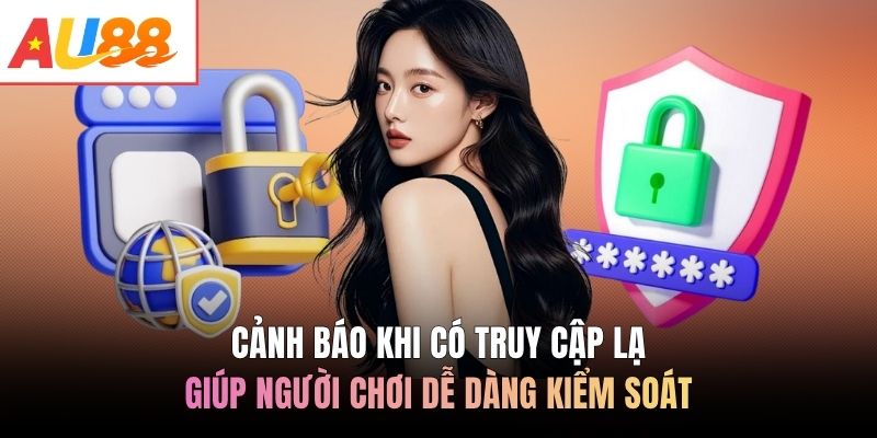 Cảnh báo khi có truy cập lạ giúp người chơi dễ dàng kiểm soát