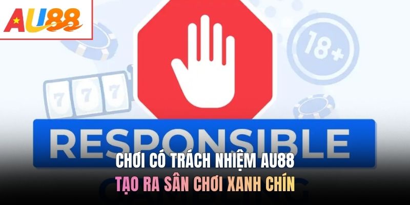 Chơi có trách nhiệm AU88 tạo ra sân chơi xanh chín