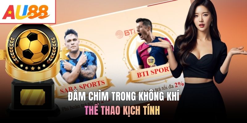 Đắm chìm trong không khí thể thao kịch tính 
