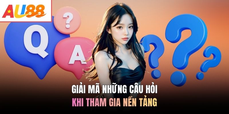 Giải mã những câu hỏi khi tham gia nền tảng