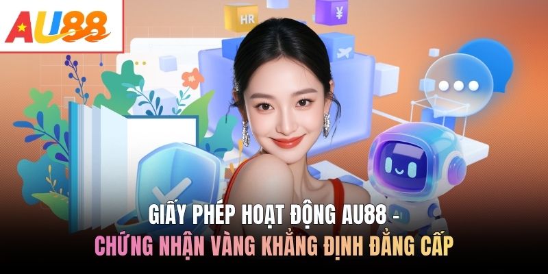 Giấy phép hoạt động AU88 - Chứng nhận vàng khẳng định đẳng cấp
