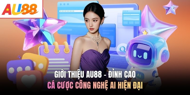 Giới thiệu AU88 - Đỉnh cao cá cược công nghệ AI hiện đại