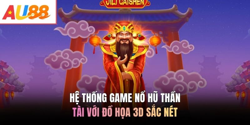 Hệ thống game nổ hũ Thần Tài với đồ họa 3D sắc nét