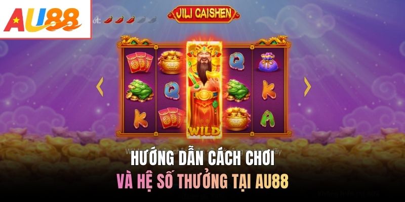 Hướng dẫn cách chơi và hệ số thưởng tại AU88