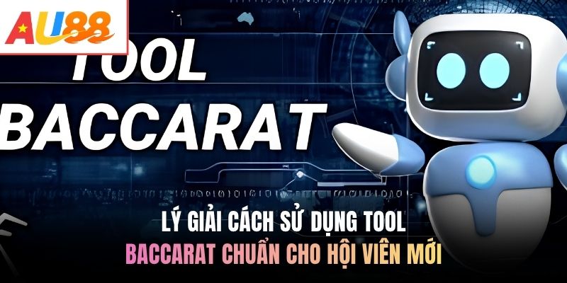 Lý giải cách sử dụng tool baccarat chuẩn cho hội viên mới