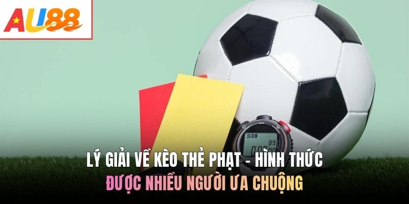 Lý giải về kèo thẻ phạt - Hình thức được nhiều người ưa chuộng