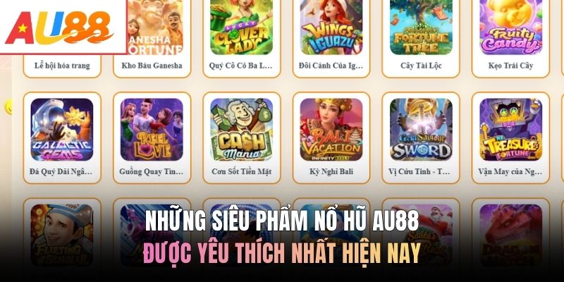 Những siêu phẩm nổ hũ AU88 được yêu thích nhất hiện nay