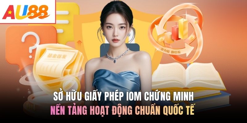 Sở hữu giấy phép IOM chứng minh nền tảng hoạt động chuẩn quốc tế 