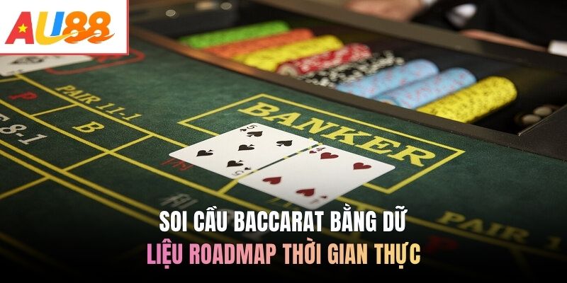 Soi cầu Baccarat bằng dữ liệu Roadmap thời gian thực