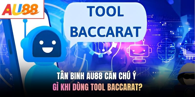 Tân binh AU88 cần chú ý gì khi dùng tool baccarat?