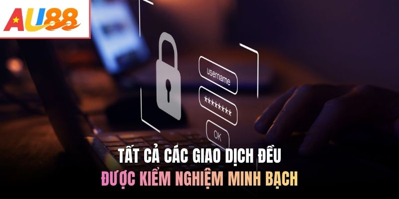 Tất cả các giao dịch đều được kiểm nghiệm minh bạch