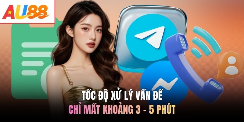 Tốc độ xử lý vấn đề chỉ mất khoảng 3 - 5 phút