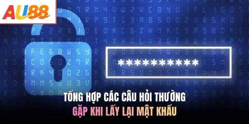 Tổng hợp các câu hỏi thường gặp khi lấy lại mật khẩu