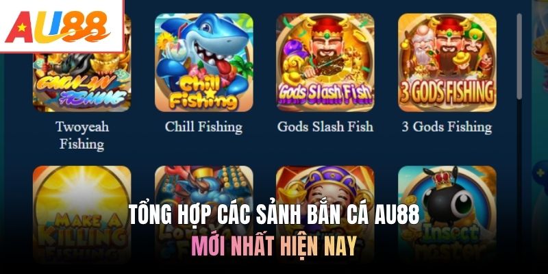 Tổng hợp các sảnh bắn cá AU88 mới nhất hiện nay