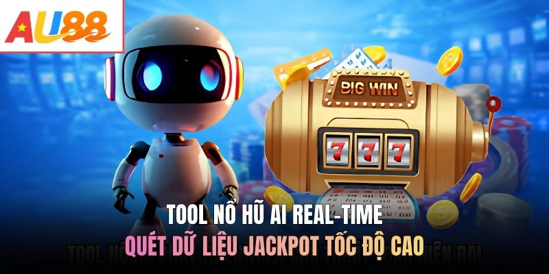 Tool nổ hũ AI Real-time quét dữ liệu Jackpot tốc độ cao