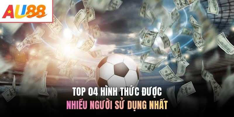 Top 04 hình thức được nhiều người sử dụng nhất